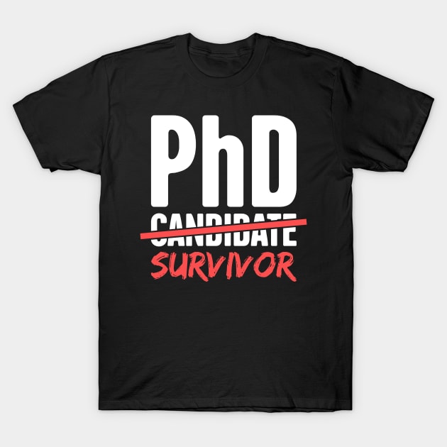 PhD Candidate Survivor – Design for Doctoral Students T-Shirt by MeatMan